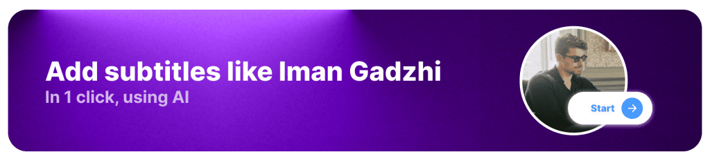 Add subtitles like Iman Gadzhi in 1 click, using AI - Start button