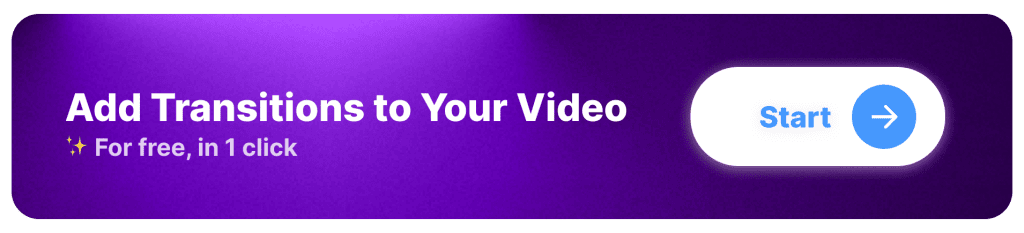 CTA Button: Add transitions to your video