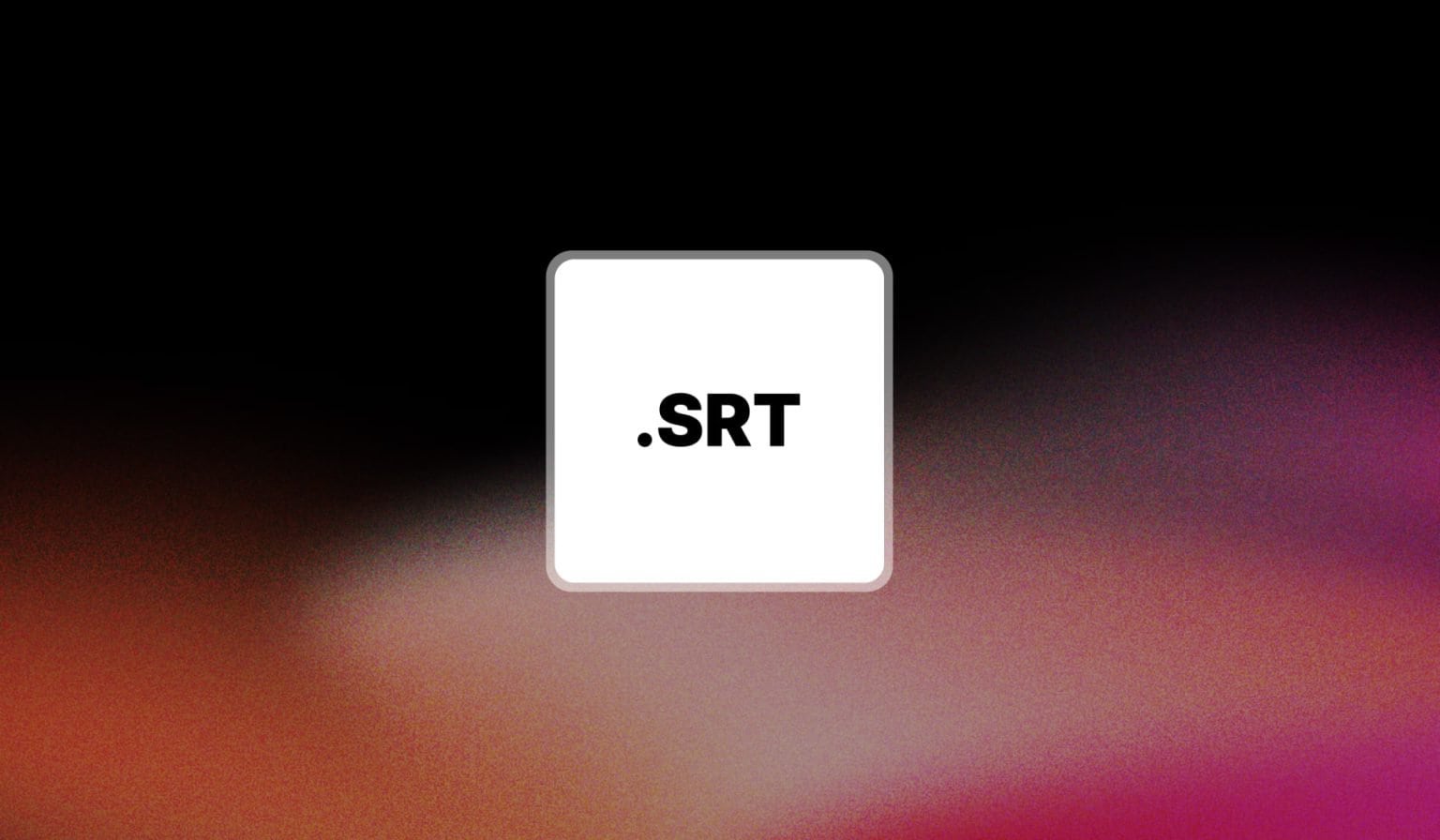 SRT Files, Explained by Experts (2025)